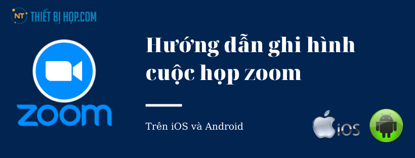Hướng dẫn ghi âm phần mềm zoom trên iOS và Android