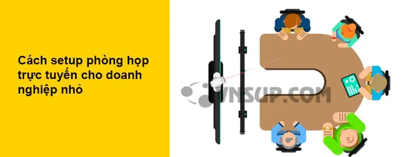 Cách setup phòng họp trực tuyến cho doanh nghiệp nhỏ