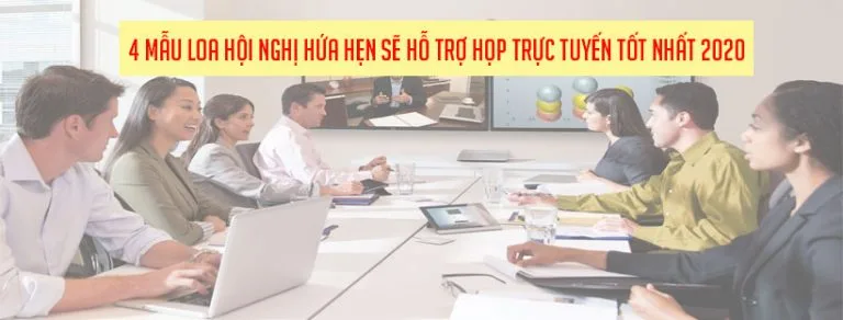 4 mẫu loa hội nghị hứa hẹn sẽ hỗ trợ họp trực tuyến tốt nhất 2020