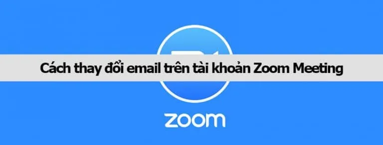 Cách thay đổi email trên tài khoản Zoom Meeting