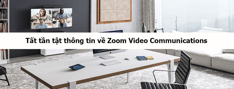 Tất tần tật thông tin về Zoom Video Communications