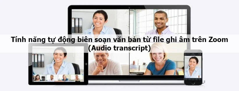 Tính năng tự động biên soạn văn bản từ file ghi âm trên Zoom (Audio transcript)