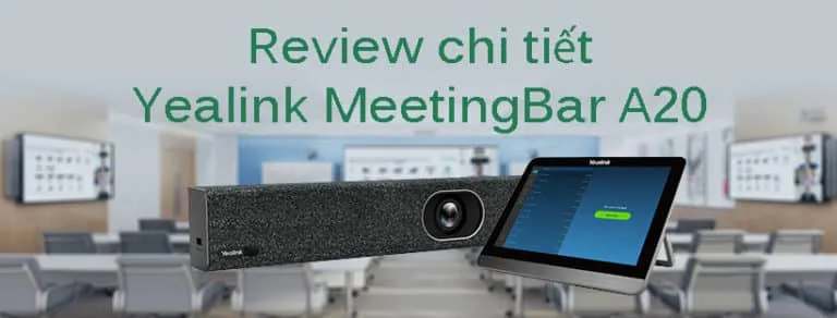 Review chi tiết Camera hội nghị Yealink MeetingBar A20