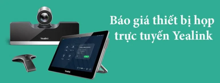 Báo giá thiết bị họp trực tuyến Yealink mới nhất 2021