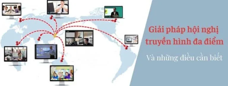 Giải pháp hội nghị truyền hình đa điểm