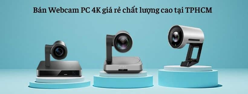 Bán Webcam PC 4K giá rẻ chất lượng cao tại TPHCM - Hàng chính hãng