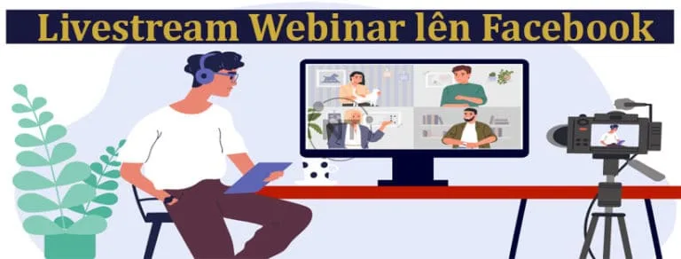 Hướng dẫn Livestream hội thảo Webinar lên Facebook