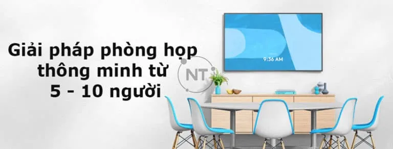 Tổng quan giải pháp phòng họp thông minh từ 5 - 10 người