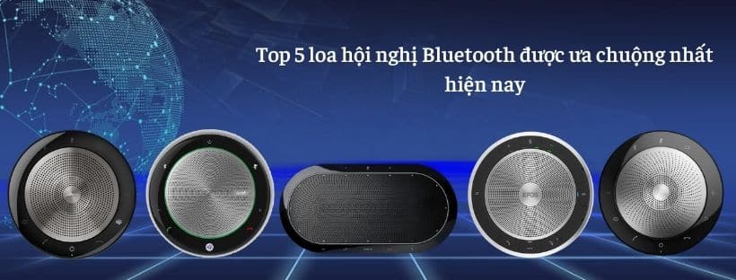 Top 5 loa hội nghị Bluetooth được ưa chuộng nhất hiện nay
