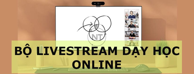 Gợi ý bộ livestream dạy học online tốt nhất cho giáo viên