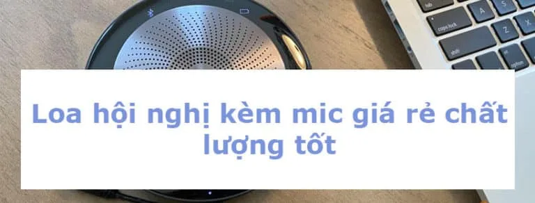 Loa hội nghị kèm mic giá rẻ chính hãng chất lượng