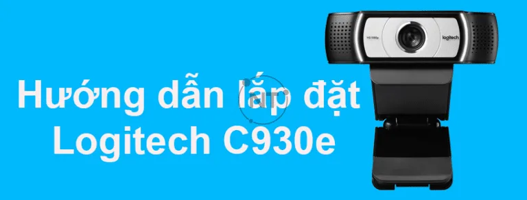Hướng dẫn lắp đặt Camera họp trực tuyến Logitech C930e