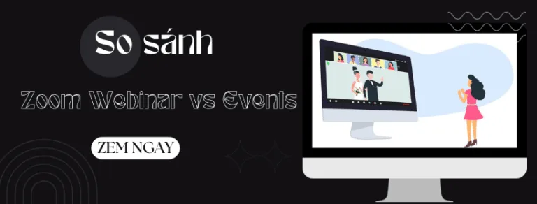 Zoom Events vs Zoom Webinar: Sự khác biệt là gì?