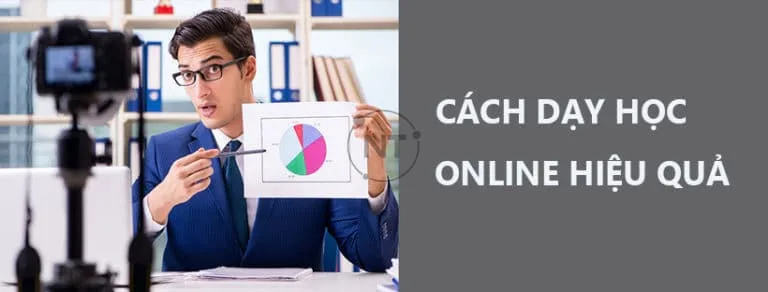 Cách dạy online hiệu quả nâng cao chất lượng dạy học cho giáo viên