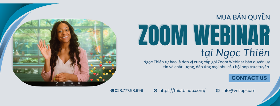 Ngọc Thiên là đơn vị cung cấp Zoom Webinar bản quyền với mức giá ưu đãi
