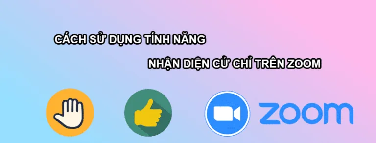 Cách sử dụng tính năng nhận diện cử chỉ trên Zoom