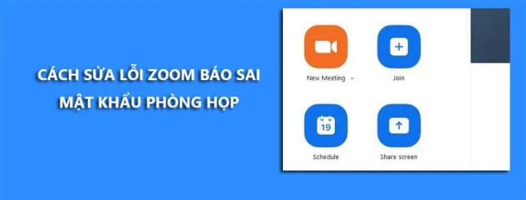 Cách sửa lỗi Zoom báo sai mật khẩu phòng họp