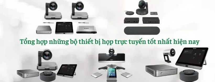 Tổng hợp những bộ thiết bị họp trực tuyến tốt nhất hiện nay