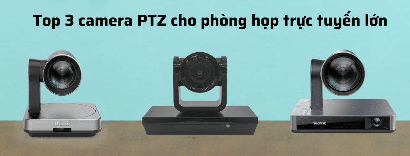 Top 3 camera PTZ cho phòng họp trực tuyến lớn