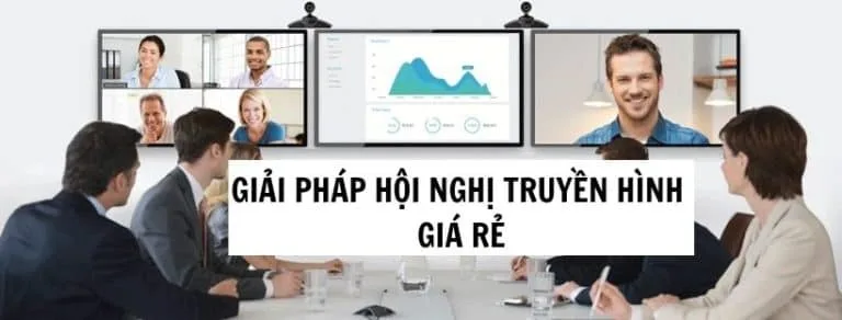 Giải pháp hội nghị truyền hình giá rẻ