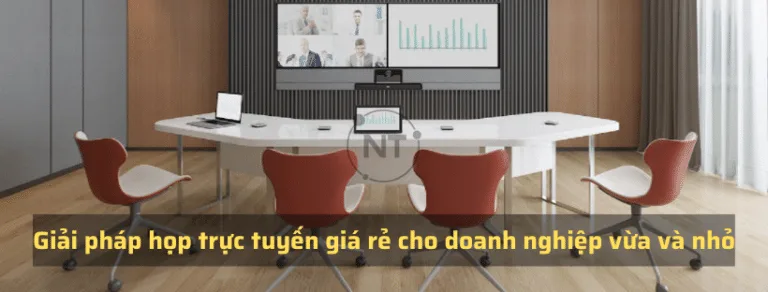 Giải pháp họp trực tuyến giá rẻ cho doanh nghiệp vừa và nhỏ