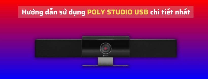 Hướng dẫn sử dụng Poly Studio USB chi tiết nhất
