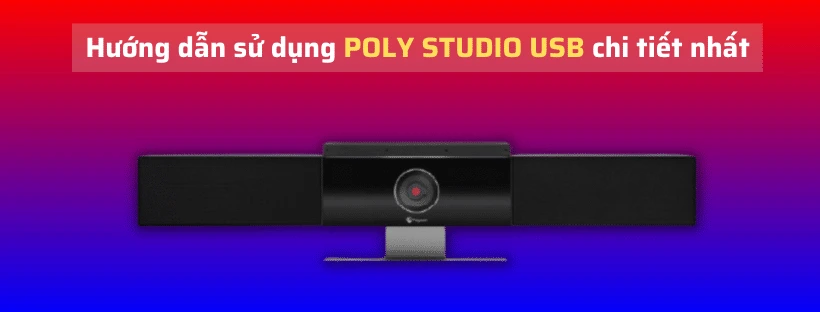 Hướng dẫn sử dụng Poly Studio USB chi tiết nhất