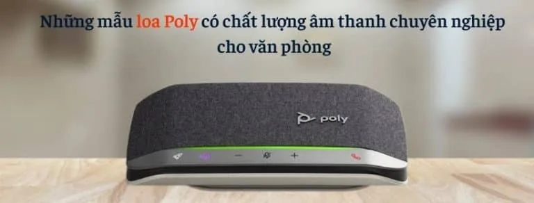 Những mẫu loa Poly có chất lượng âm thanh chuyên nghiệp cho văn phòng
