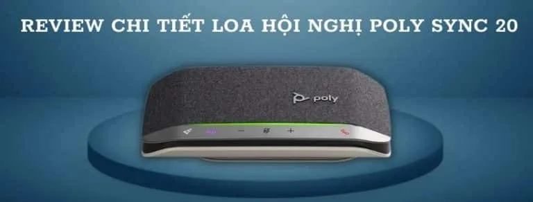 Review chi tiết loa hội nghị Poly Sync 20