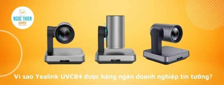 vì sao yealink uvc84 được hàng ngàn doanh nghiệp tin tưởng