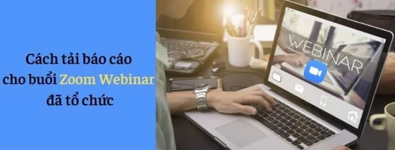 Cách tải báo cáo cho buổi Zoom Webinar đã tổ chức