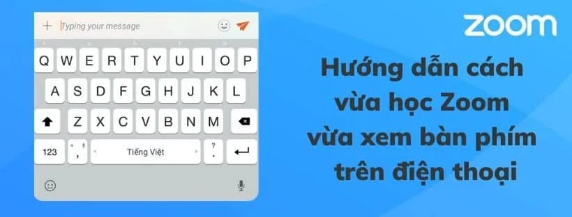 Cách vừa học Zoom vừa xem bàn phím trên điện thoại