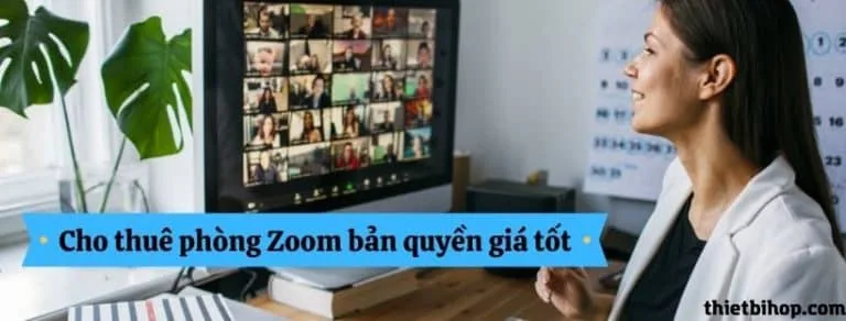 Cho thuê phòng Zoom bản quyền giá tốt