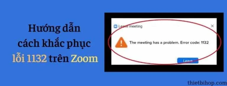 Hướng dẫn cách khắc phục lỗi 1132 trên Zoom