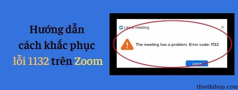 Hướng dẫn cách khắc phục lỗi 1132 trên Zoom