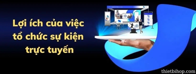Lợi ích của việc tổ chức sự kiện trực tuyến