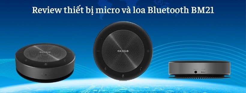 Review thiết bị micro và loa Bluetooth BM21