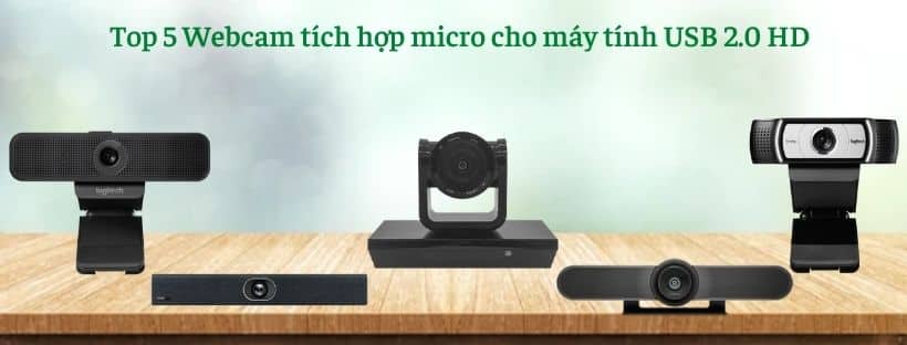 Top 5 Webcam tích hợp micro cho máy tính USB 2.0 HD