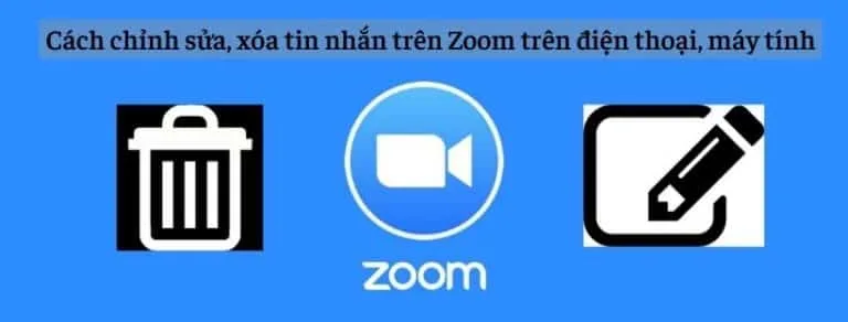 Cách chỉnh sửa, xóa tin nhắn trên Zoom trên điện thoại, máy tính