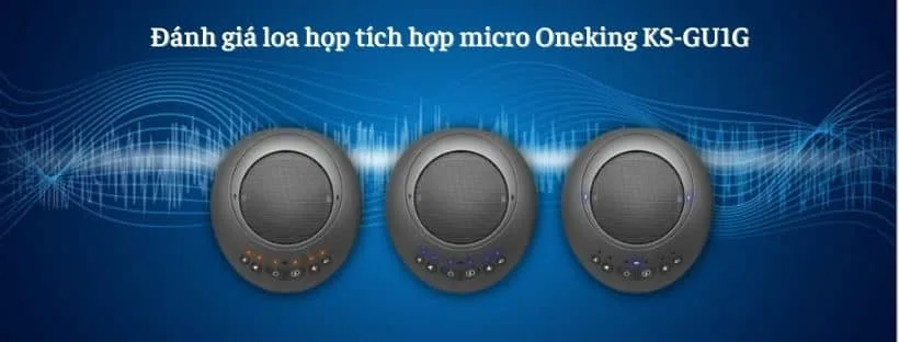 Đánh giá loa họp tích hợp micro Oneking KS-GU1G