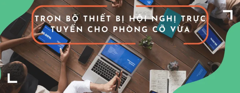 trọn bộ thiết bị hội nghị trực tuyến phòng cỡ vừa