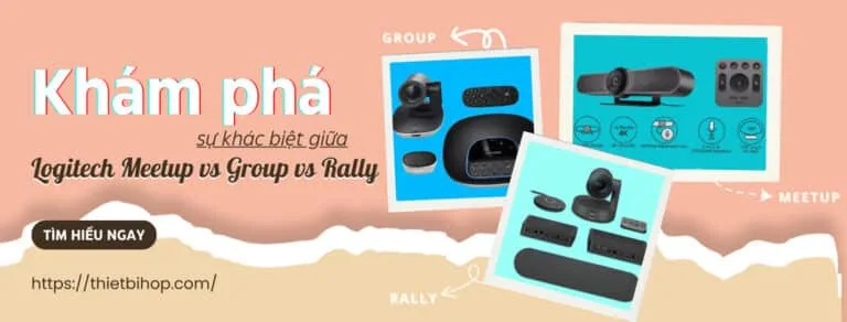 so sánh sự khác biệt giữa logitech meetup vs group vs rally