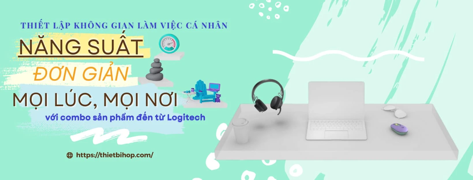 thiết lập không gian làm việc cá nhân năng suất, đơn giản, mọi lúc mọi nơi từ sản phẩm logitech