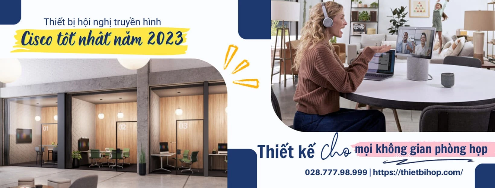 thiết bị hội nghị truyền hình cisco tốt nhất năm 2023