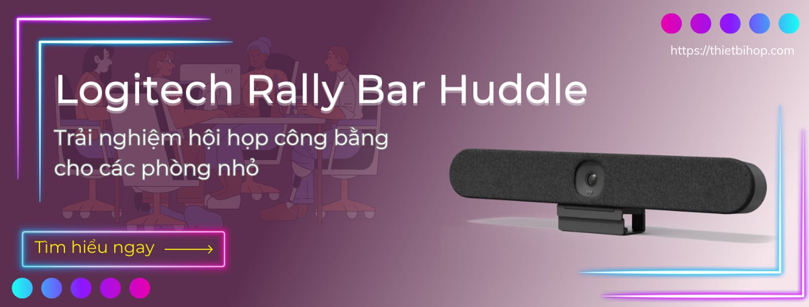 logitech rally bar huddle cho trải nghiệm hội họp công bằng