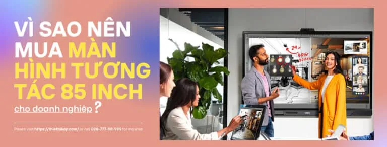 vì sao nên mua màn hình tương tác 85 inch cho doanh nghiệp