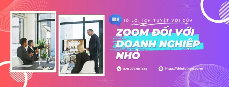 10 lý do nên mua zoom cho doanh nghiệp nhỏ