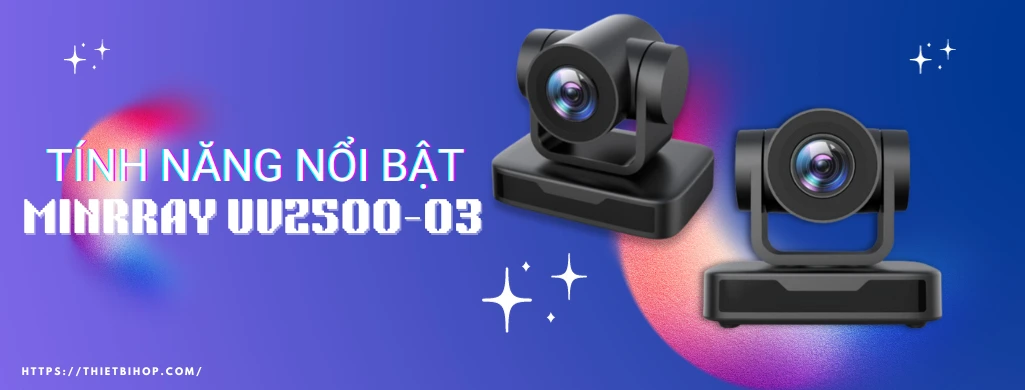 Tính năng Camera Minrray UVZ500-03
