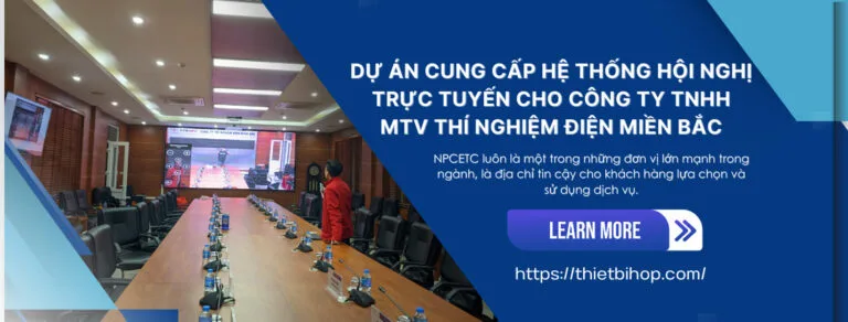 dự án cung cấp hệ thống hội nghị trực tuyến cho công ty tnhh mtv thí nghiệm điện miền bắc