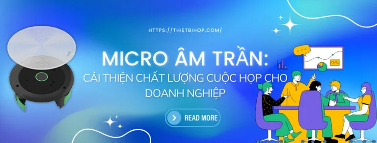 micro âm trần cải thiện chất lượng cuộc họp cho doanh nghiệp